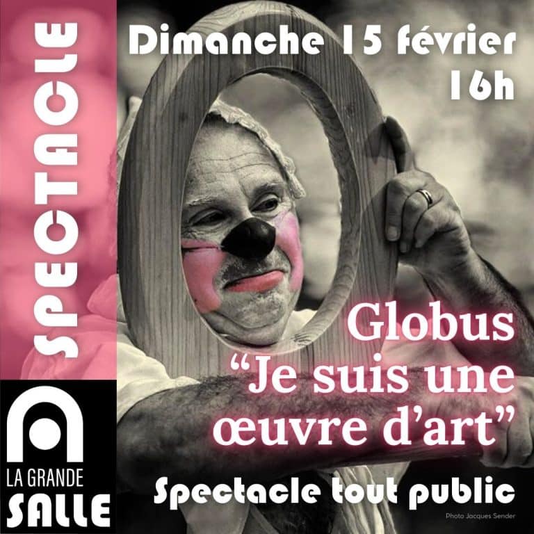 Spectacle dans La Grande Salle, "Je suis une oeuvre d'art" Globus le clown, tout public, dimanche 15 février à 16h